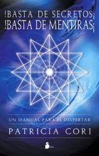 ¡Basta de secretos, basta de mentiras!: Manual para el despertar de la semilla estelar
